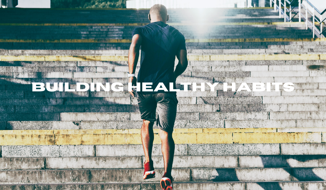 BUILDING HEALTHY HABITS